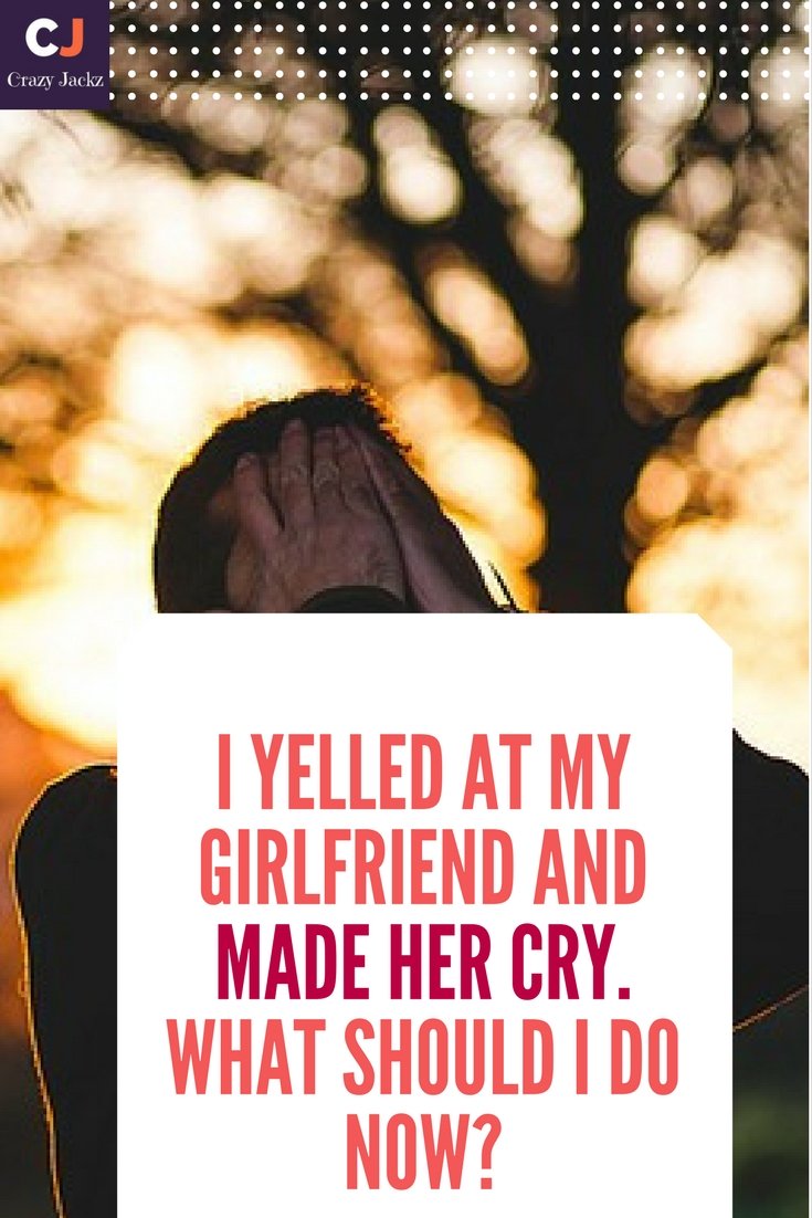 I yelled at my girlfriend and made her cry. What should I do now?