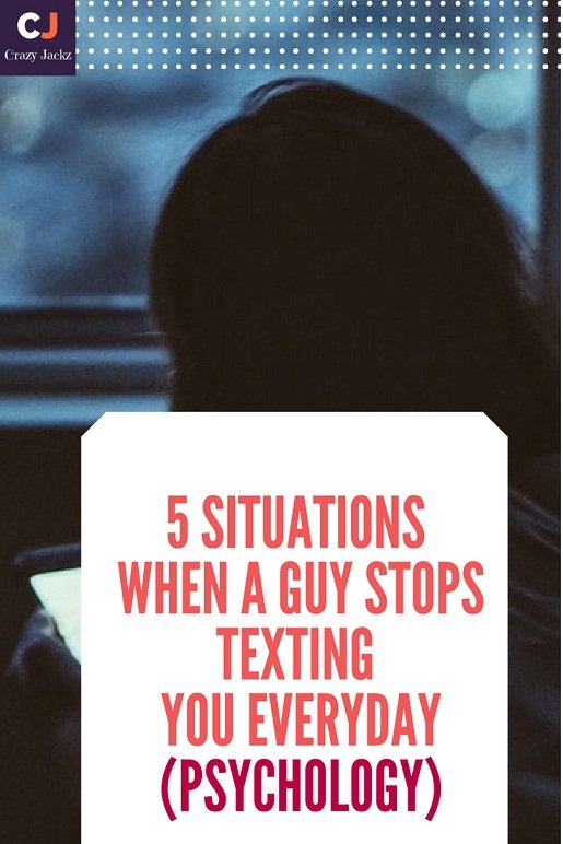 5 Situations When a Guy stops Texting you Everyday (Psychology)