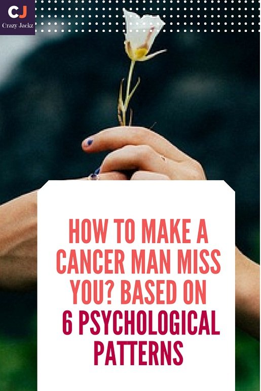 How to make a Cancer man Miss you? Based on 6 Psychological patterns