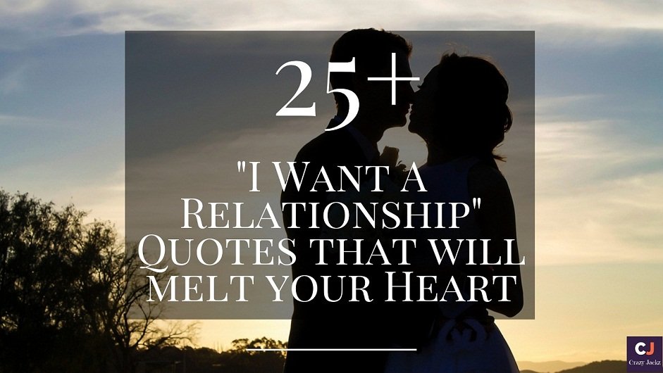 25+ "I Want A Relationship" Quotes that will melt your Heart