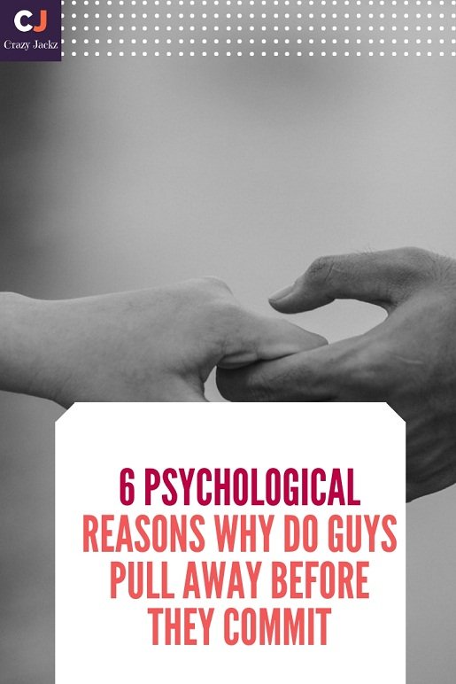 6 Psychological reasons why do Guys pull away Before they commit