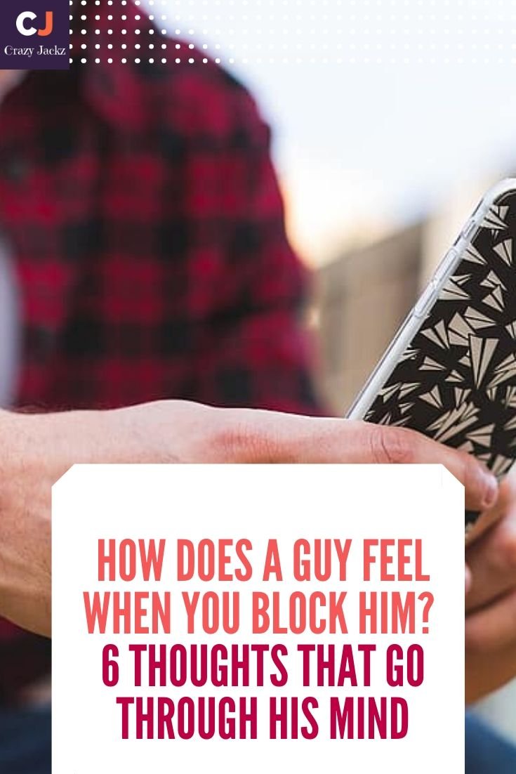 How Does A Guy Feel When You Block Him? 6 Thoughts that Go Through his Mind
