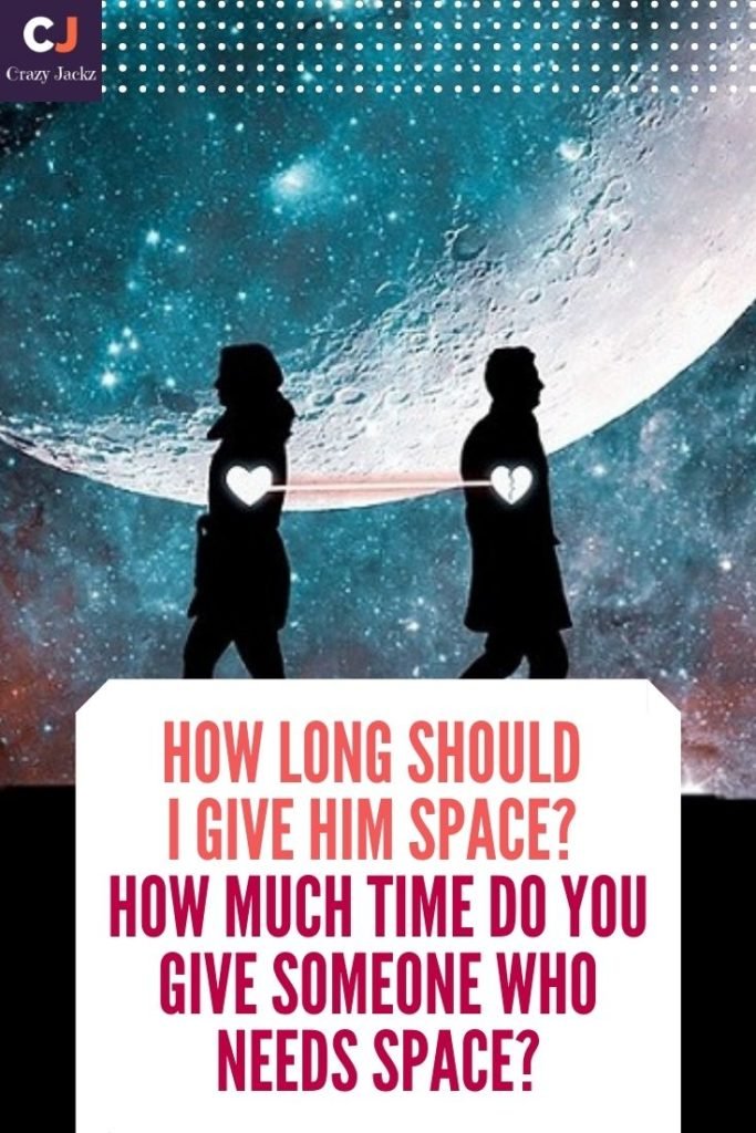 How Long Should I Give Him Space? How Much Time Do You Give Someone Who Needs Space?